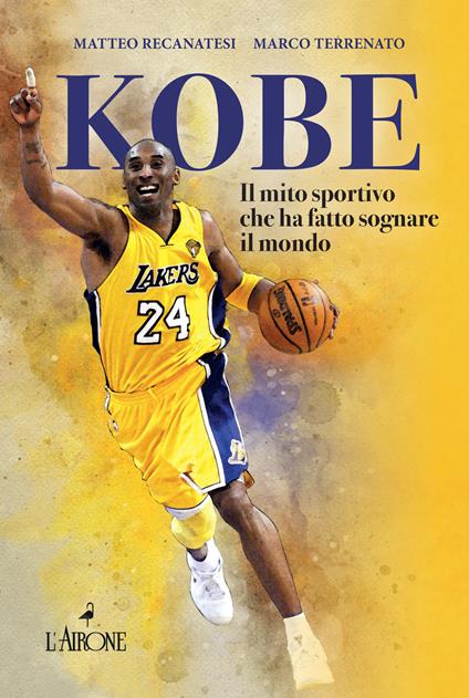 Kobe. Il mito sportivo che ha fatto sognare il mondo - Matteo Recanatesi,Marco Terrenato - copertina