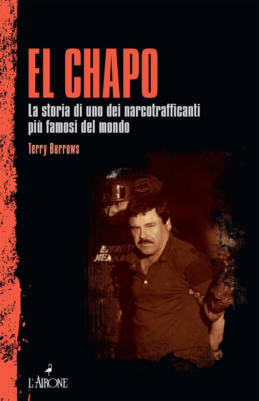 El Chapo. La storia di uno dei narcotrafficanti più famosi del mondo - Terry Burrows - copertina