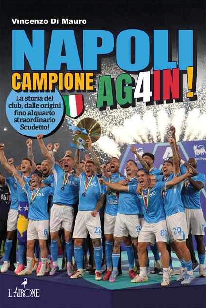 Napoli campione ag4in! La storia del club, dalle origini fino al quarto straordinario scudetto! - Vincenzo Di Mauro - copertina