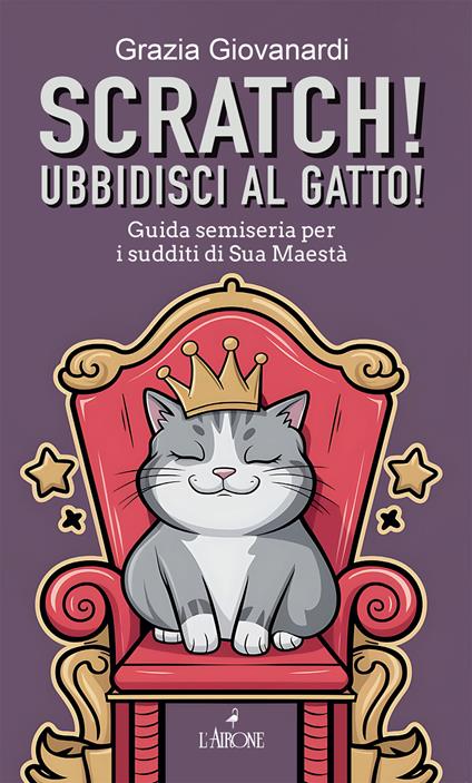 Scratch! Ubbidisci al gatto! Guida semiseria per i sudditi di Sua Maestà - Grazia Giovanardi - copertina