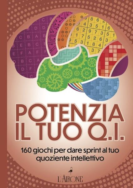 Potenzia il tuo QI. 160 giochi per dare sprint al tuo quoziente intellettivo - copertina