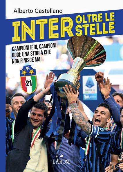 Inter oltre le stelle. Campioni ieri, campioni oggi: una storia che non finisce mai - Alberto Castellano - copertina