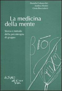La medicina della mente. Storia e metodo della psicoterapia di gruppo - Daniela Colamedici,Andrea Masini,Gioia Roccioletti - copertina