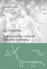 La trappola. Radici storiche e culturali della crisi economica