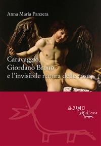Caravaggio, Giordano Bruno e l'invisibile natura delle cose - Anna Maria Panzera - ebook