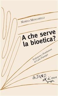 A che serve la bioetica? - Marina Mengarelli - ebook