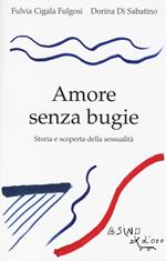 Amore senza bugie. Storia e scoperta della sessualità