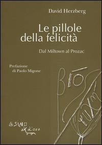 Le pillole della felicità. Dal Miltown al Prozac - David Herzberg - copertina