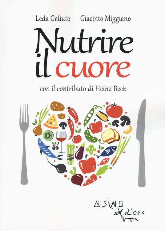 Nutrire il cuore - Leda Galiuto,Giacinto Miggiano,Heinz Beck - copertina