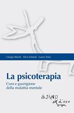 La psicoterapia. Cura e guarigione della malattia mentale