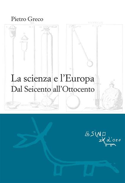 La scienza e l'Europa. Dal Seicento all'Ottocento - Pietro Greco - ebook