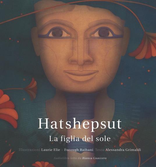 Hatshepsut. La figlia del sole - Laurie Elie,Alessandra Grimaldi,Forough Raihani - copertina