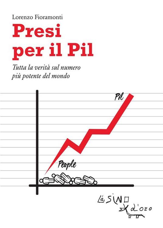 Presi per il PIL. Tutta la verità sul numero più potente del mondo - Lorenzo Fioramonti - ebook
