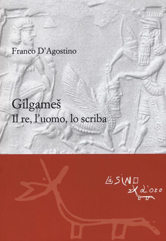 Gilgames. Il re, l'uomo, lo scriba. Ediz. ampliata - Franco D'Agostino - copertina