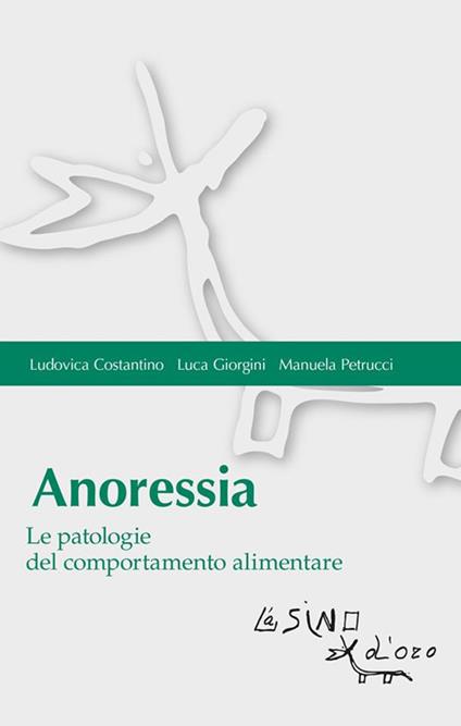 Anoressia. Le patologie del comportamento alimentare - Ludovica Costantino,Luca Giorgini,Manuela Petrucci - ebook