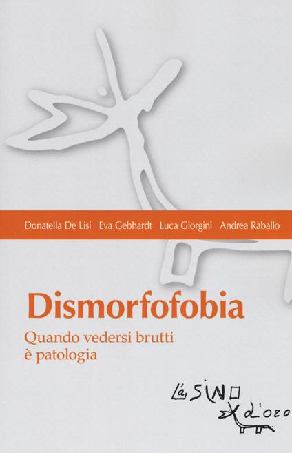 Dismorfofobia. Quando vedersi brutti è patologia - Donatella De Lisi,Eva Gebhardt,Luca Giorgini - copertina