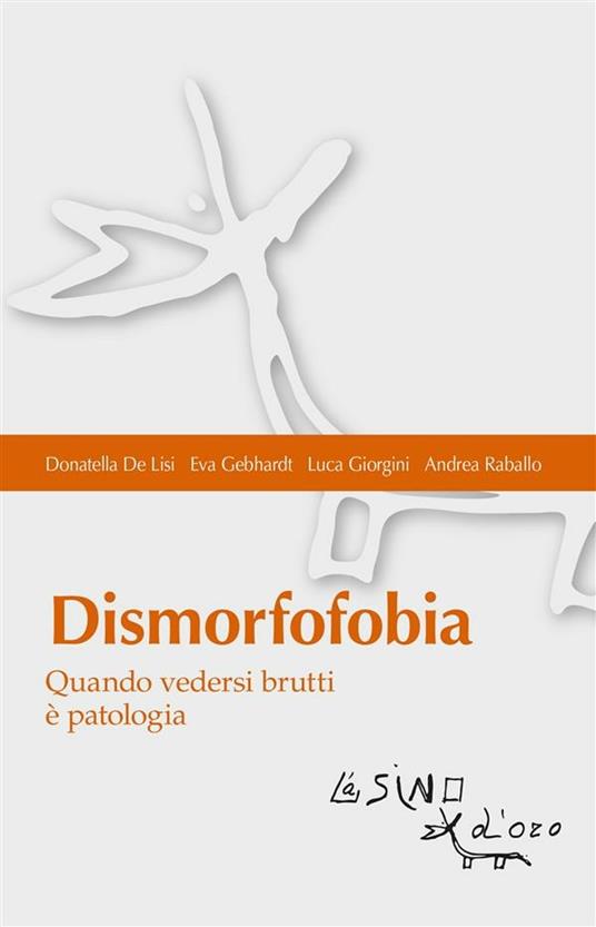 Dismorfofobia. Quando vedersi brutti è patologia - Donatella De Lisi,Eva Gebhardt,Luca Giorgini,Andrea Raballo - ebook