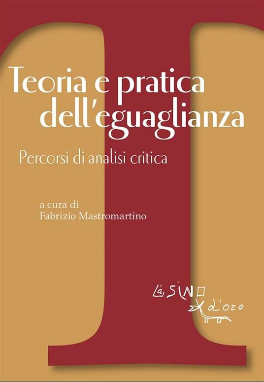 Teoria e pratica dell'eguaglianza. Percorsi di analisi critica - Fabrizio Mastromartino - ebook