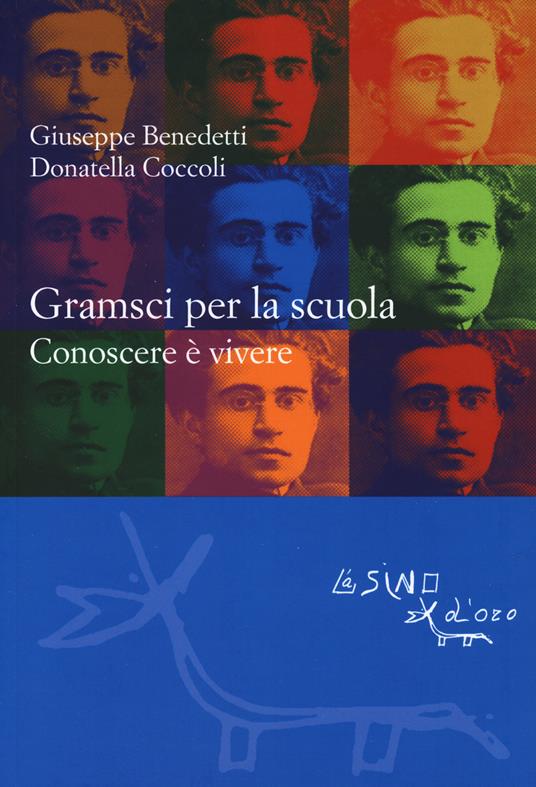 Gramsci per la scuola. Conoscere è vivere - Giuseppe Benedetti,Donatella Coccoli - copertina