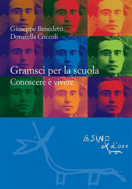 Gramsci per la scuola. Conoscere è vivere - Giuseppe Benedetti,Donatella Coccoli - ebook