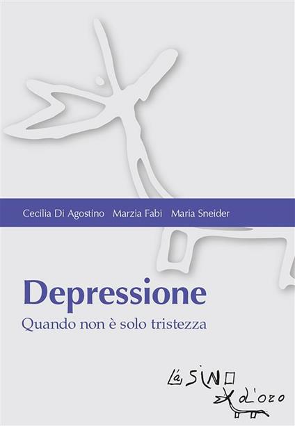 Depressione. Quando non è solo tristezza - Cecilia Di Agostino,Marzia Fabi,Maria Sneider - ebook