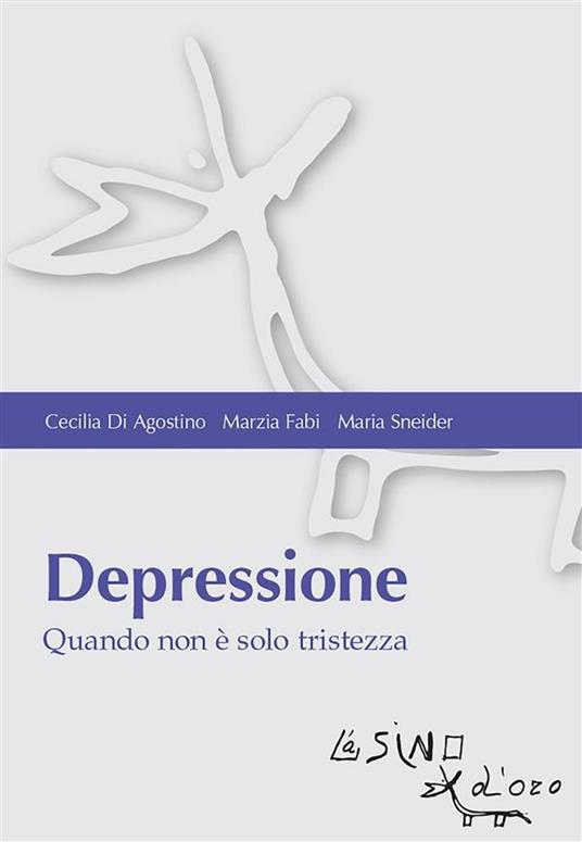 Depressione. Quando non è solo tristezza - Cecilia Di Agostino,Marzia Fabi,Maria Sneider - ebook