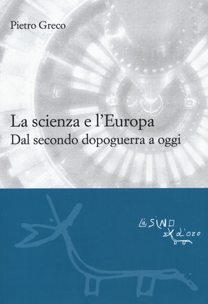 La scienza e l'Europa. Dal secondo dopoguerra a oggi - Pietro Greco - copertina