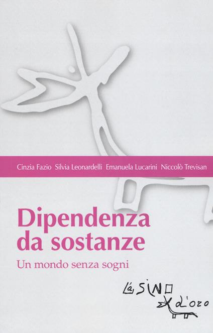 Dipendenza da sostanze. Un mondo senza sogni - Cinzia Fazio,Silvia Leonardelli,Emanuela Lucarini - copertina