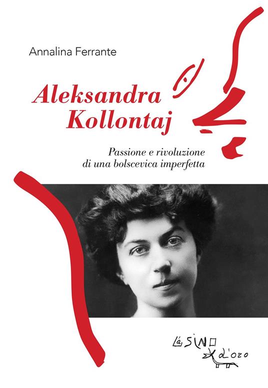 Aleksandra Kollontaj. Passione e rivoluzione di una bolscevica imperfetta - Annalina Ferrante - copertina