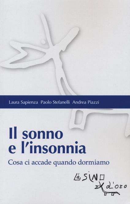 Il sonno e l'insonnia. Cosa ci accade quando dormiamo - Laura Sapienza,Paolo Stefanelli,Andrea Piazzi - copertina