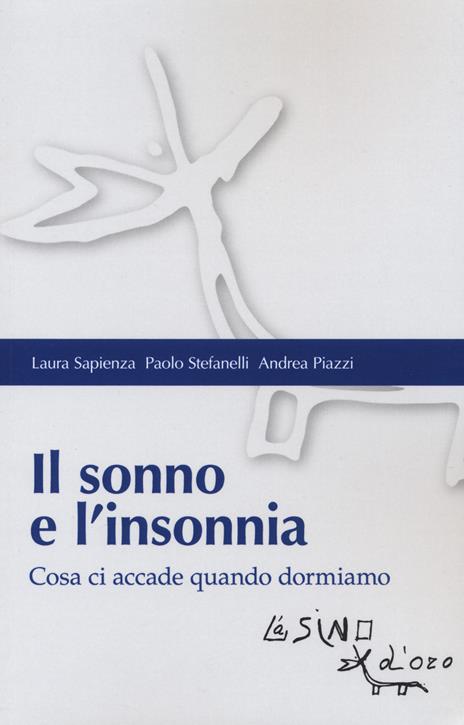 Il sonno e l'insonnia. Cosa ci accade quando dormiamo - Laura Sapienza,Paolo Stefanelli,Andrea Piazzi - copertina