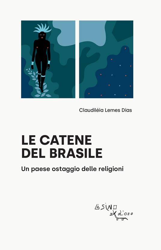 Le catene del Brasile. Un paese ostaggio delle religioni - Claudiléia Lemes Dias - copertina