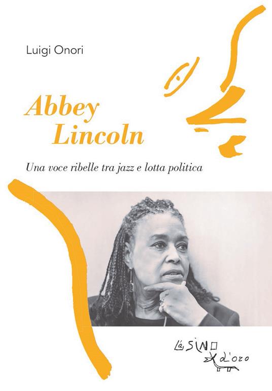 Abbey Lincoln. Una voce ribelle tra jazz e lotta politica - Luigi Onori - copertina