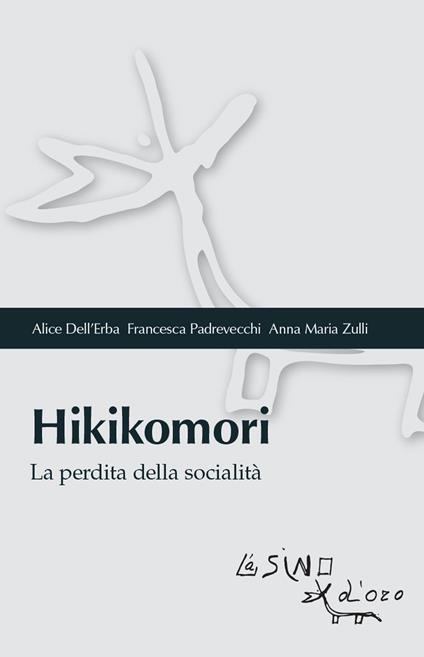 Hikikomori. La perdita della socialità - Alice Dell'Erba,Francesca Padrevecchi,Anna Maria Zulli - copertina