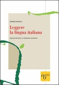 Leggere la lingua italiana. Apprendimento e dislessia evolutiva - Andrea Bigagli - copertina