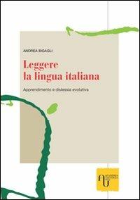 Leggere la lingua italiana. Apprendimento e dislessia evolutiva - Andrea Bigagli - copertina