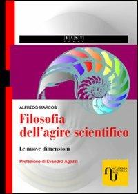 Filosofia dell'agire scientifico. Le nuove dimensioni - Alfredo Marcos - copertina