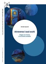 Attraverso i suoi occhi. Viaggio con l'anima di una donna invisibile