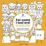 Fai come i tuoi eroi. Coloring book. Rilassati e ispirati colorando i personaggi della letteratura