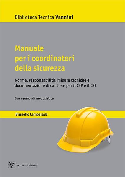 Manuale per i coordinatori della sicurezza. Norme, responsabilità, misure tecniche e documentazione di cantiere per il CSP e il CSE - Brunello Camparada - copertina