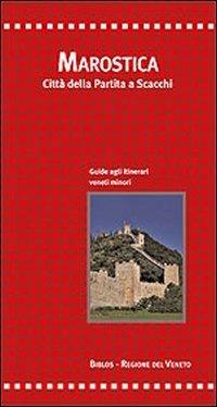 Marostica. Città della partita a scacchi. Guida agli itinerari veneti minori - Giuseppe A. Muraro,Duccio A. Dinale - copertina