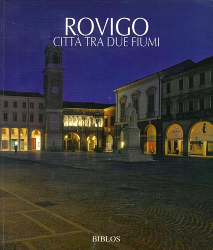 Rovigo. Città tra due fiumi. Ediz. italiana e inglese - copertina