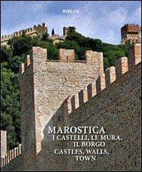 Marostica. I castelli, le mura, il borgo-Castles, walls, town. Origins, fabric, history. Ediz. a colori - Giuseppe A. Muraro - copertina