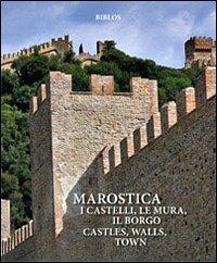 Marostica. I castelli, le mura, il borgo-Castles, walls, town. Origins, fabric, history. Ediz. illustrata - Giuseppe A. Muraro - copertina
