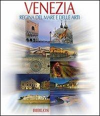 Venezia. Regina del mare e delle arti. Ediz. multilingue - copertina