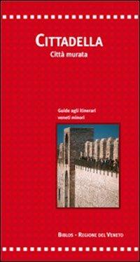 Cittadella. Città murata. Guide agli itinerari veneti minori - Sante Bortolami,Chiara Ceschi - copertina