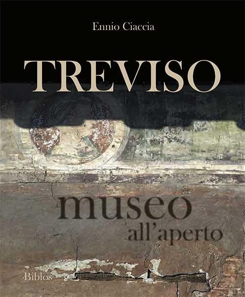 Treviso museo all'aperto. Ediz. bilingue - Ennio Ciaccia - copertina
