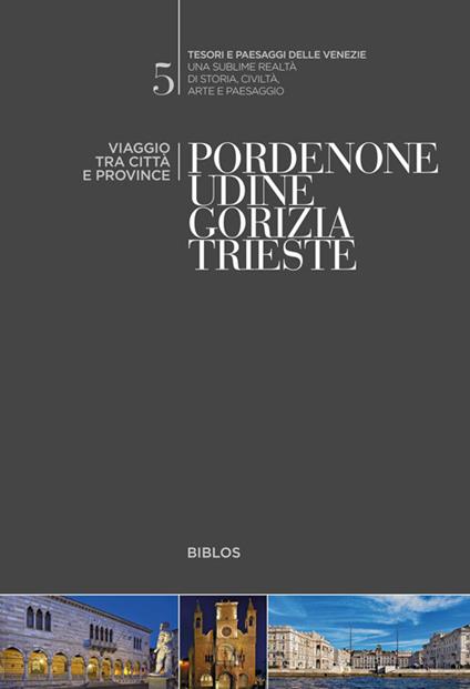 Pordenone, Udine, Gorizia, Trieste. Viaggio tra città e province - copertina