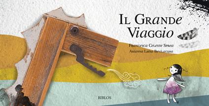 Il grande viaggio. Ediz. illustrata - Francesca Celeste Sprea,Arianna Luisa Bevilacqua - copertina