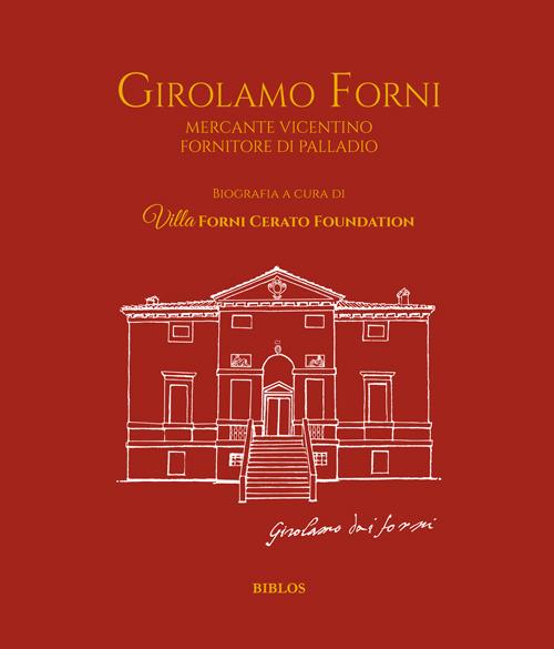 Girolamo Forni. Mercante vicentino fornitore di Palladio. Ediz. italiana e inglese - copertina
